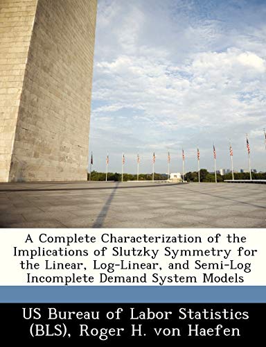 Beispielbild fr A Complete Characterization of the Implications of Slutzky Symmetry for the Linear, Log-Linear, and Semi-Log Incomplete Demand System Models zum Verkauf von medimops