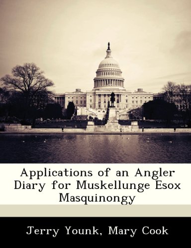 Applications of an Angler Diary for Muskellunge Esox Masquinongy (9781249269458) by Younk, Jerry; Cook, Mary