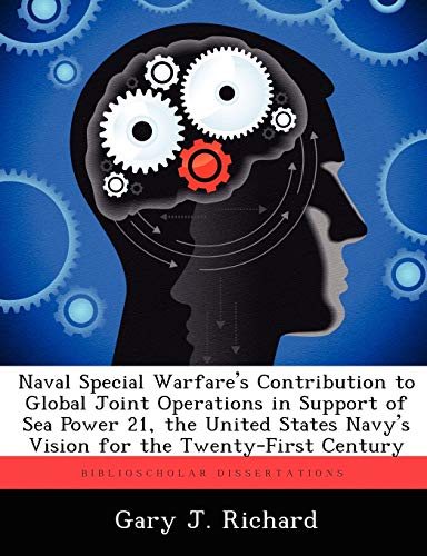 Imagen de archivo de Naval Special Warfare's Contribution to Global Joint Operations in Support of Sea Power 21, the United States Navy's Vision for the TwentyFirst Century a la venta por PBShop.store US