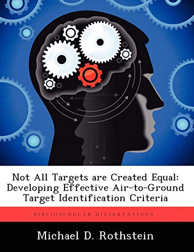 Stock image for Not All Targets are Created Equal: Developing Effective Air-to-Ground Target Identification Criteria for sale by Lucky's Textbooks