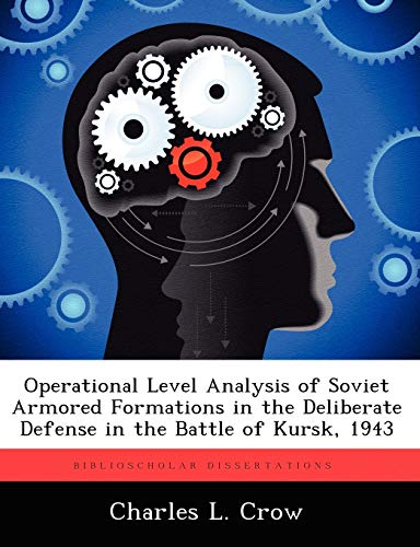 Stock image for Operational Level Analysis of Soviet Armored Formations in the Deliberate Defense in the Battle of Kursk, 1943 for sale by Chiron Media