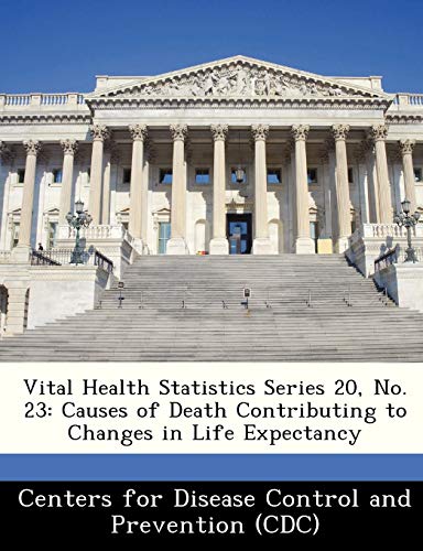 9781249310976: Vital Health Statistics Series 20, No. 23: Causes of Death Contributing to Changes in Life Expectancy