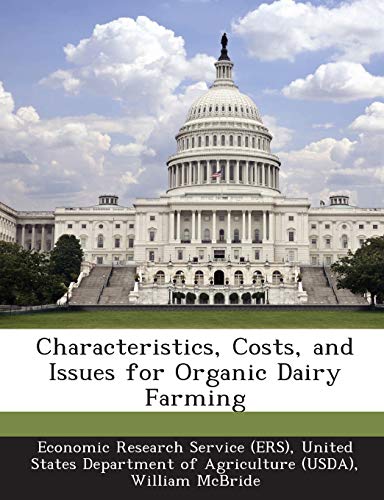 Characteristics, Costs, and Issues for Organic Dairy Farming (9781249315681) by McBride, William; Greene, Catherine