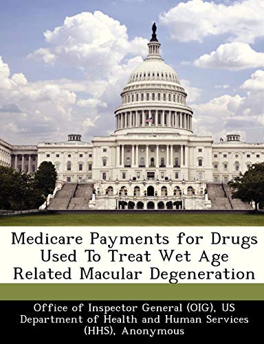 Imagen de archivo de Medicare Payments for Drugs Used to Treat Wet Age Related Macular Degeneration a la venta por Lucky's Textbooks