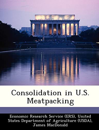 Consolidation in U.S. Meatpacking (9781249331407) by MacDonald, James; Ollinger, Michael