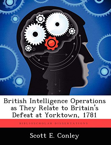 Imagen de archivo de British Intelligence Operations as They Relate to Britain's Defeat at Yorktown, 1781 a la venta por Chiron Media