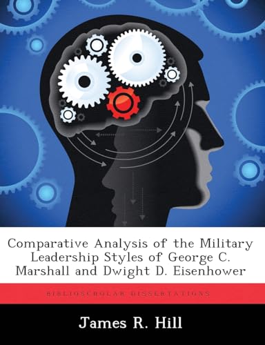 Imagen de archivo de Comparative Analysis of the Military Leadership Styles of George C. Marshall and Dwight D. Eisenhower a la venta por Chiron Media