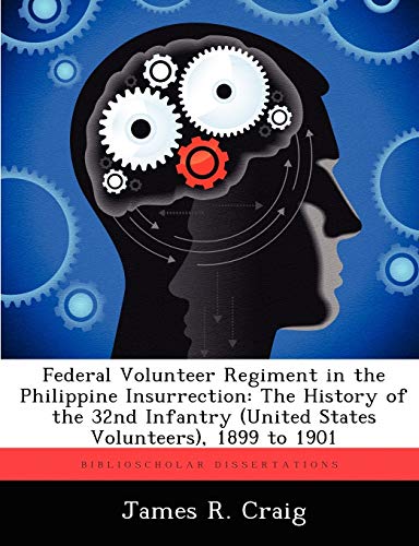 Stock image for Federal Volunteer Regiment in the Philippine Insurrection: The History of the 32nd Infantry (United States Volunteers), 1899 to 1901 for sale by Chiron Media