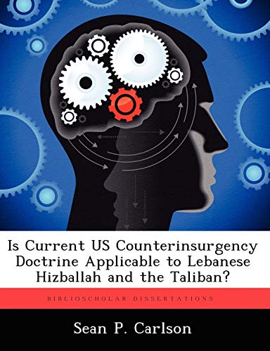 Imagen de archivo de Is Current Us Counterinsurgency Doctrine Applicable to Lebanese Hizballah and the Taliban? a la venta por Lucky's Textbooks