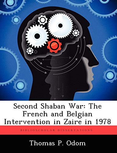 Second Shaban War: The French and Belgian Intervention in Zaire in 1978 (9781249373575) by Odom, Thomas P