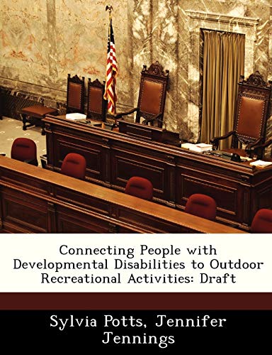 Connecting People with Developmental Disabilities to Outdoor Recreational Activities: Draft (9781249412083) by Potts, Sylvia; Jennings, Jennifer