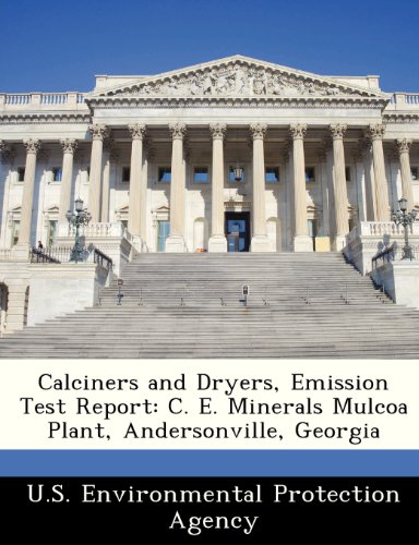 9781249446156: Calciners and Dryers, Emission Test Report: C. E. Minerals Mulcoa Plant, Andersonville, Georgia