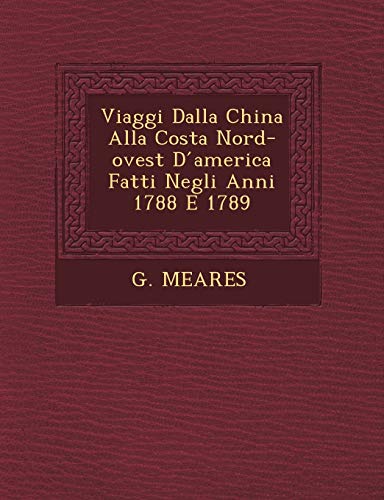 9781249462019: Viaggi Dalla China Alla Costa Nord-ovest D ́america Fatti Negli Anni 1788 E 1789