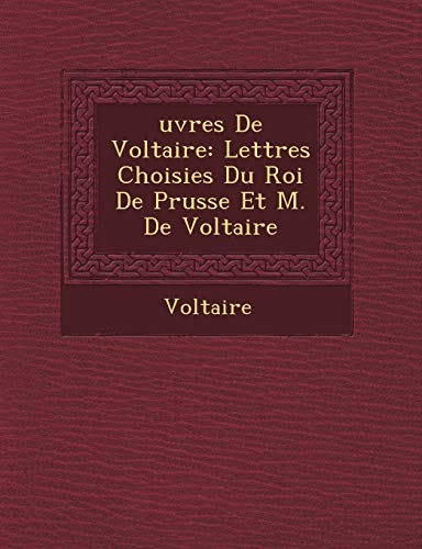 9781249468363: Uvres de Voltaire: Lettres Choisies Du Roi de Prusse Et M. de Voltaire