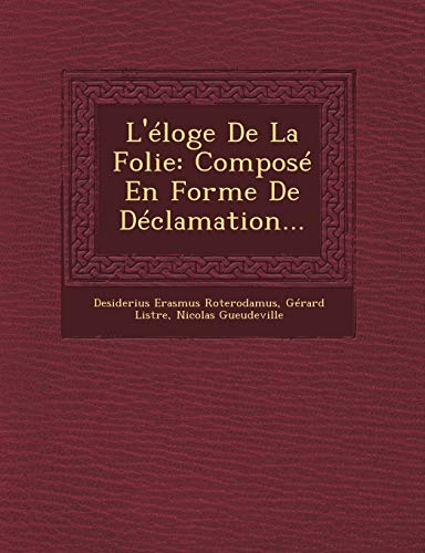 Beispielbild fr L'Eloge de La Folie: Compose En Forme de Declamation. (French Edition) zum Verkauf von Lucky's Textbooks