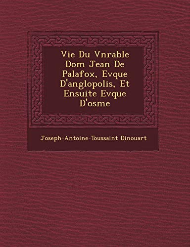 Beispielbild fr Vie Du V N Rable Dom Jean de Palafox, Ev Que D'Ang Lopolis, Et Ensuite Ev Que D'Osme (French Edition) zum Verkauf von Lucky's Textbooks