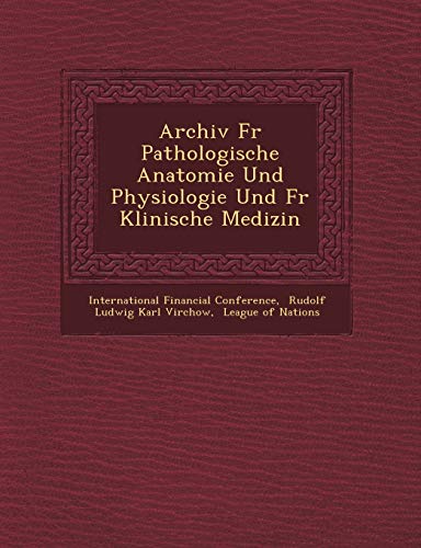 Archiv Fur Pathologische Anatomie Und Physiologie Und Fur Klinische Medizin (German Edition) (9781249474760) by Conference, International Financial