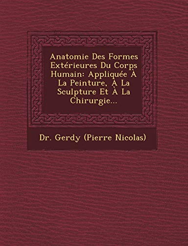 9781249477051: Anatomie Des Formes Exterieures Du Corps Humain: Appliquee a la Peinture, a la Sculpture Et a la Chirurgie...