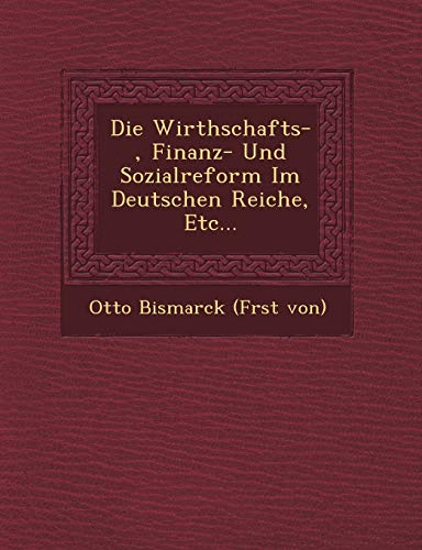 Stock image for Die Wirthschafts, Finanz Und Sozialreform Im Deutschen Reiche, Etc for sale by PBShop.store US