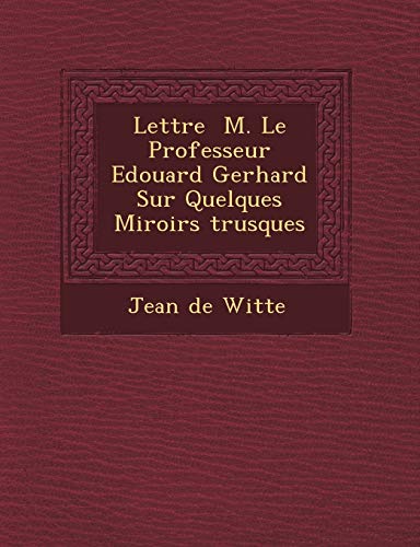 Stock image for Lettre M. Le Professeur Edouard Gerhard Sur Quelques Miroirs trusques for sale by Lucky's Textbooks