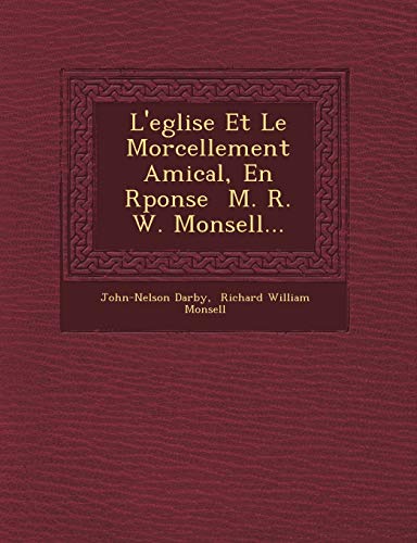 9781249489177: L'eglise Et Le Morcellement Amical, En Rponse M. R. W. Monsell...