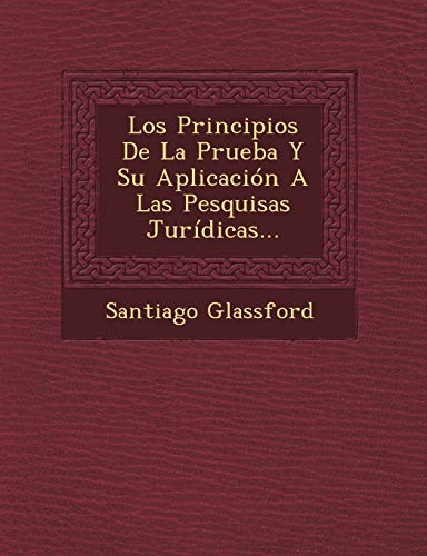 9781249490449: Los Principios De La Prueba Y Su Aplicacin A Las Pesquisas Jurdicas...