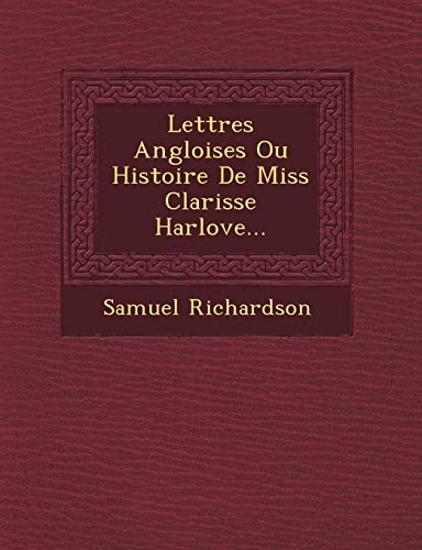 Lettres Angloises Ou Histoire De Miss Clarisse Harlove... (French Edition) (9781249492023) by Richardson, Samuel