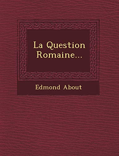 La Question Romaine... (French Edition) (9781249492207) by About, Edmond