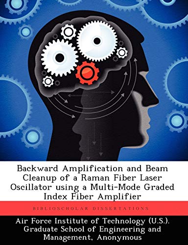 Imagen de archivo de Backward Amplification and Beam Cleanup of a Raman Fiber Laser Oscillator Using a Multi-Mode Graded Index Fiber Amplifier a la venta por Chiron Media