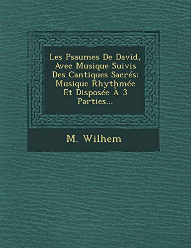 9781249510840: Les Psaumes De David, Avec Musique Suivis Des Cantiques Sacrs: Musique Rhythme Et Dispose  3 Parties...