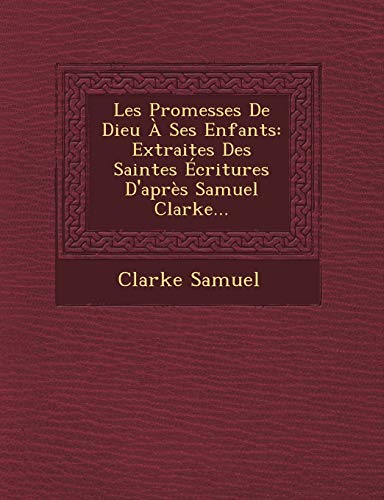 9781249513452: Les Promesses De Dieu  Ses Enfants: Extraites Des Saintes critures D'aprs Samuel Clarke...