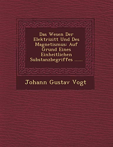 9781249529521: Das Wesen Der Elektrizitt Und Des Magnetismus: Auf Grund Eines Einheitlichen Substanzbegriffes ......