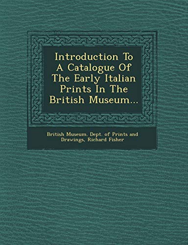 Introduction To A Catalogue Of The Early Italian Prints In The British Museum... (9781249529606) by Fisher, Richard