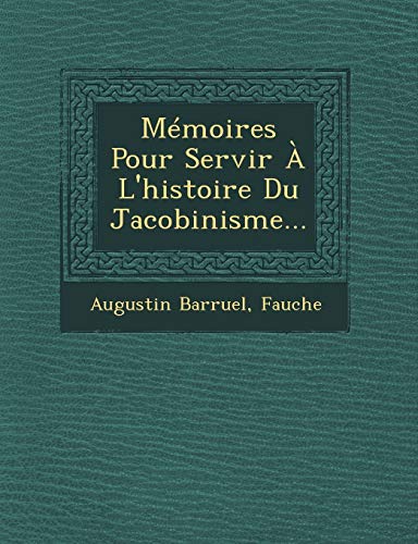 MÃ©moires Pour Servir Ã€ L'histoire Du Jacobinisme... (French Edition) (9781249537489) by Barruel, Augustin; Fauche