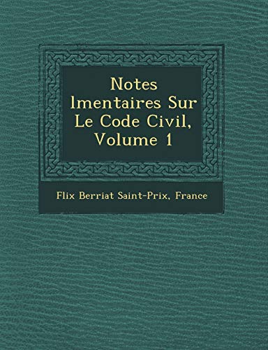 Notes lmentaires Sur Le Code Civil, Volume 1 (French Edition) (9781249540762) by Saint-Prix, Flix Berriat; France