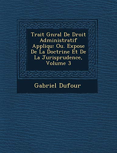 Beispielbild fr Trait Gnral De Droit Administratif Appliqu: Ou. Expose De La Doctrine Et De La Jurisprudence, Volume 3 (French Edition) zum Verkauf von Lucky's Textbooks