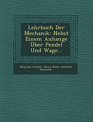 Imagen de archivo de Lehrbuch Der Mechanik: Nebst Einem Anhange ber Pendel Und Wage. (English and German Edition) a la venta por Lucky's Textbooks
