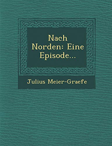Nach Norden: Eine Episode... (English and German Edition) (9781249548492) by Meier-Graefe, Julius