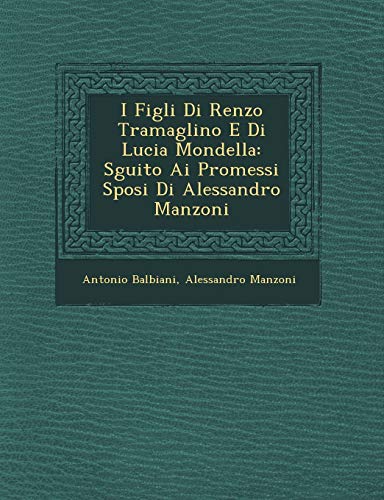 Stock image for I Figli Di Renzo Tramaglino E Di Lucia Mondella: Sguito Ai Promessi Sposi Di Alessandro Manzoni (English and Italian Edition) for sale by Lucky's Textbooks