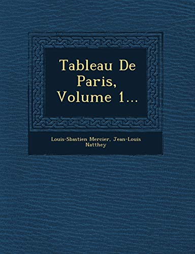 Tableau de Paris, Volume 1... (French Edition) (9781249550495) by Mercier, Louis-Sebastien; Natthey, Jean-Louis