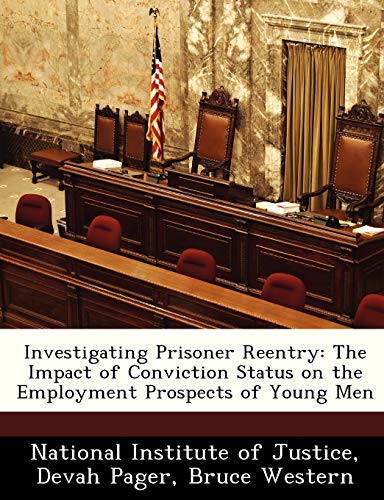 Investigating Prisoner Reentry: The Impact of Conviction Status on the Employment Prospects of Young Men (9781249588054) by Pager, Devah; Western, Bruce