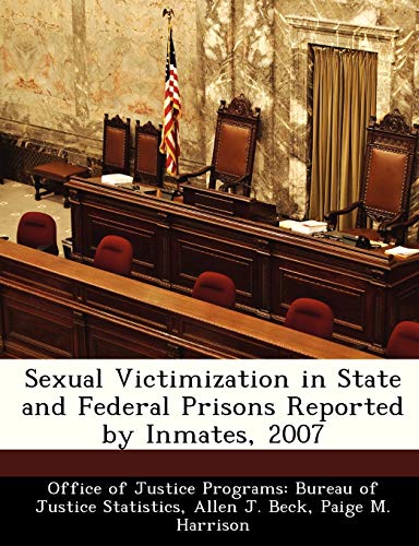 Sexual Victimization in State and Federal Prisons Reported by Inmates, 2007 (9781249590774) by Beck, Allen J; Harrison, Paige M