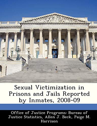 Sexual Victimization in Prisons and Jails Reported by Inmates, 2008-09 (9781249590781) by Beck, Allen J; Harrison, Paige M