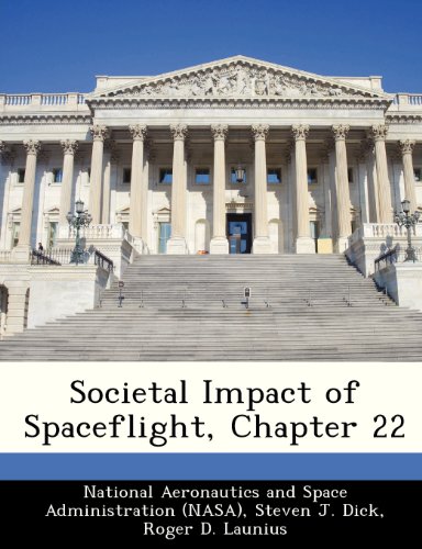 Societal Impact of Spaceflight, Chapter 22 (9781249596059) by Dick, Steven J.; Launius, Roger D.