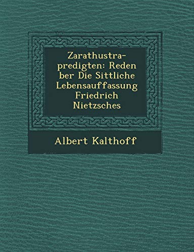 9781249603405: Zarathustra-predigten: Reden ber Die Sittliche Lebensauffassung Friedrich Nietzsches