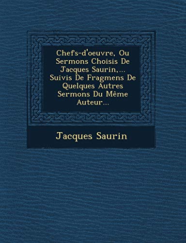 9781249604488: Chefs-d'oeuvre, Ou Sermons Choisis De Jacques Saurin,... Suivis De Fragmens De Quelques Autres Sermons Du Mme Auteur...