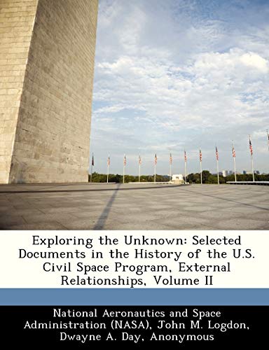Stock image for Exploring the Unknown: Selected Documents in the History of the U.S. Civil Space Program, External Relationships, Volume II for sale by Lucky's Textbooks