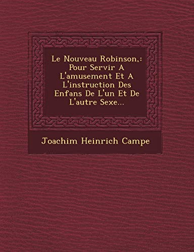 9781249616535: Le Nouveau Robinson,: Pour Servir A L'Amusement Et A L'Instruction Des Enfans de L'Un Et de L'Autre Sexe...