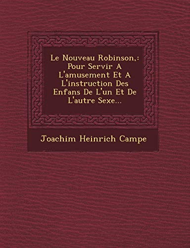 9781249616535: Le Nouveau Robinson,: Pour Servir A L'amusement Et A L'instruction Des Enfans De L'un Et De L'autre Sexe...