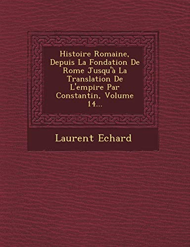 Stock image for Histoire Romaine, Depuis La Fondation de Rome Jusqu`a La Translation de L`Empire Par Constantin, Volume 14. for sale by Buchpark